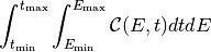 \int_{t_{\rm min}}^{t_{\rm max}}
\int_{E_{\rm min}}^{E_{\rm max}}
\mathcal{C}(E, t) dt dE