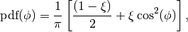\text{pdf}(\phi) = \frac{1}{\pi} \left[
\frac{(1 - \xi)}{2} + \xi \cos^2(\phi) \right],