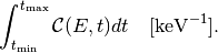 \int_{t_{\rm min}}^{t_{\rm max}} \mathcal{C}(E, t) dt \quad
[\text{keV}^{-1}].