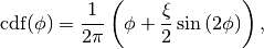 \text{cdf}(\phi) = \frac{1}{2\pi} \left(
\phi + \frac{\xi}{2}\sin{(2\phi)} \right),